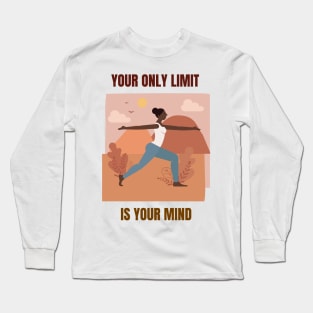 Your Only Limit is Your Mind Long Sleeve T-Shirt